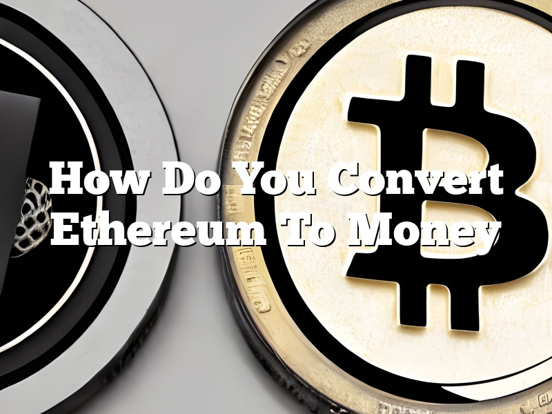How Do You Convert Ethereum To Money