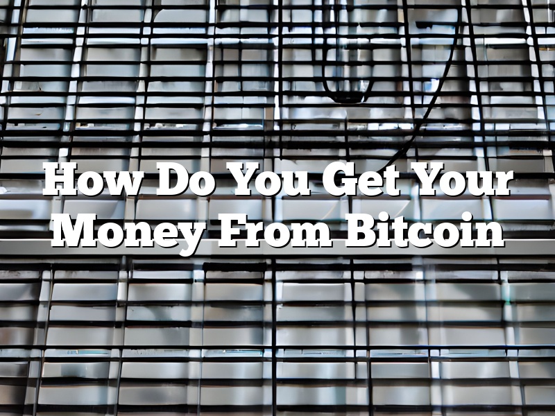 How Do You Get Your Money From Bitcoin