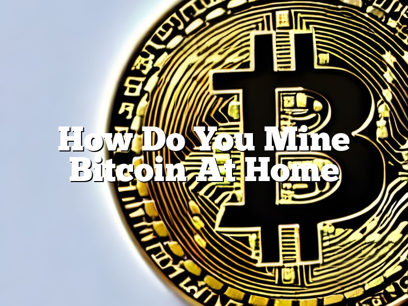How Do You Mine Bitcoin At Home