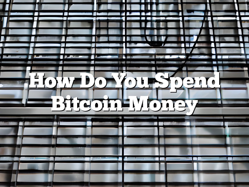 How Do You Spend Bitcoin Money