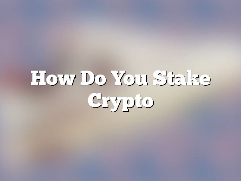 How Do You Stake Crypto