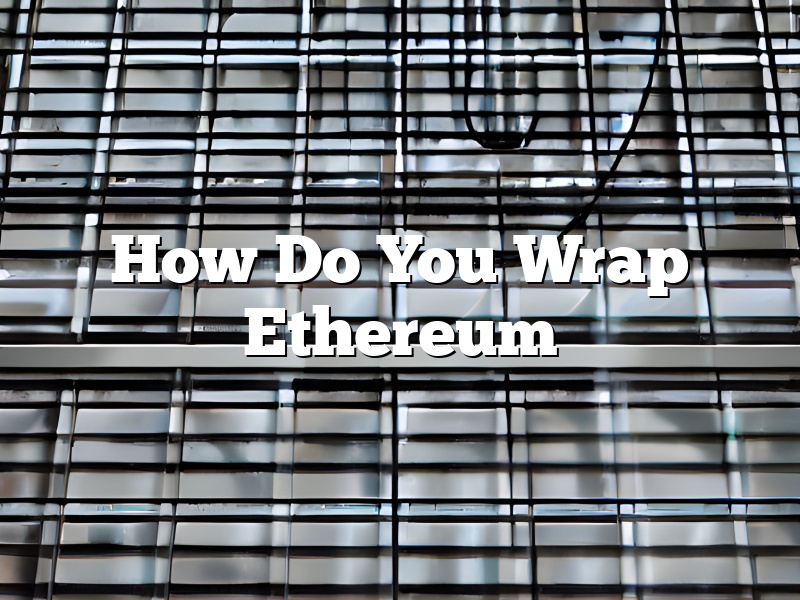 How Do You Wrap Ethereum