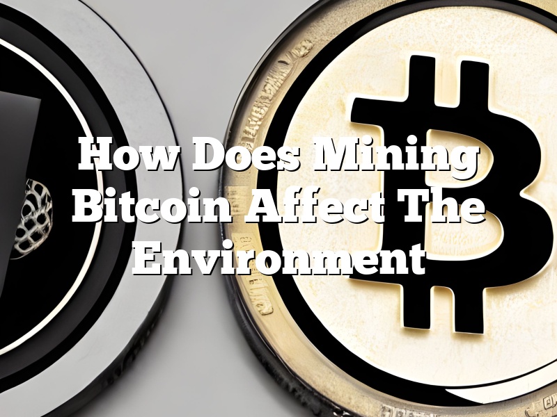 How Does Mining Bitcoin Affect The Environment