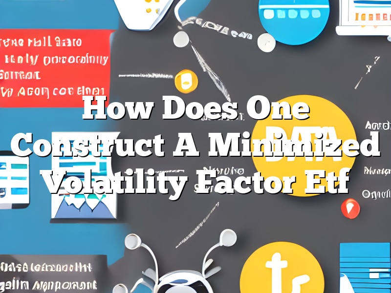 How Does One Construct A Minimized Volatility Factor Etf