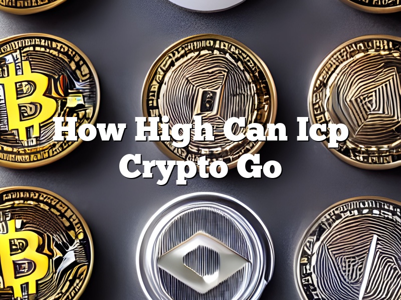 How High Can Icp Crypto Go