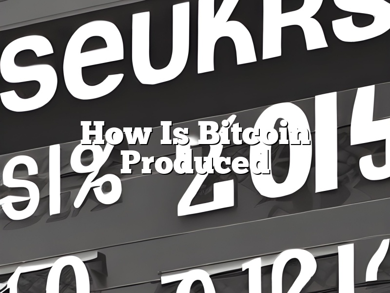 How Is Bitcoin Produced