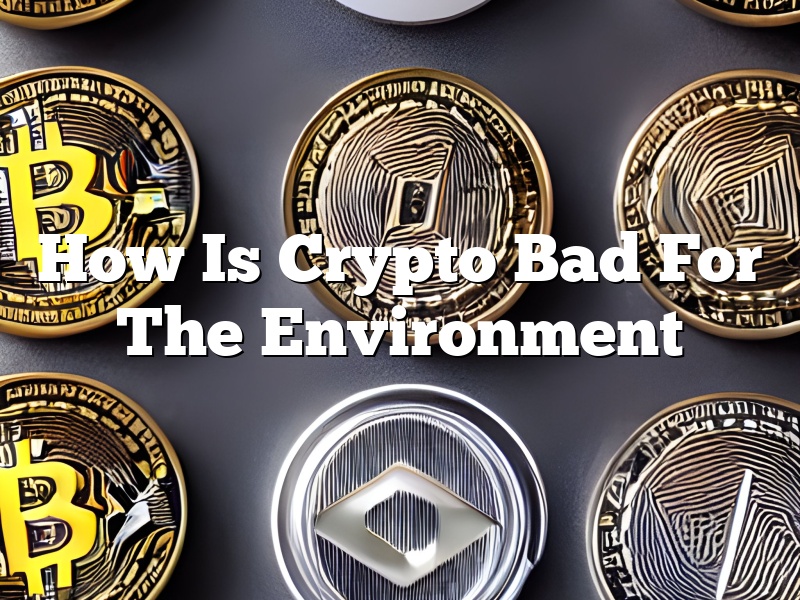 How Is Crypto Bad For The Environment