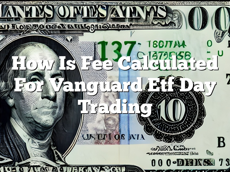 How Is Fee Calculated For Vanguard Etf Day Trading