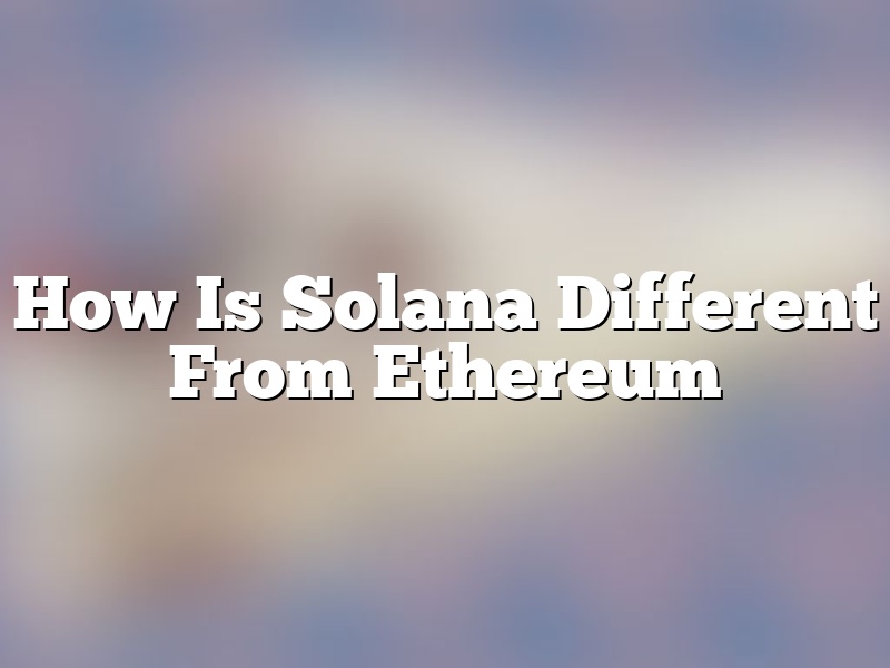 How Is Solana Different From Ethereum