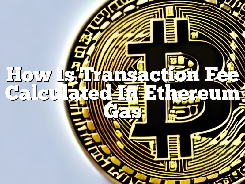 How Is Transaction Fee Calculated In Ethereum Gas