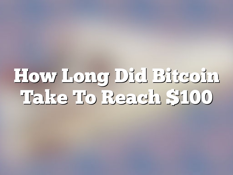 How Long Did Bitcoin Take To Reach $100