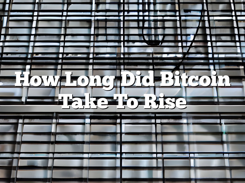How Long Did Bitcoin Take To Rise