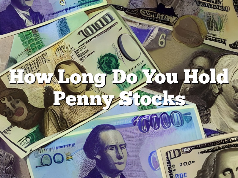 How Long Do You Hold Penny Stocks