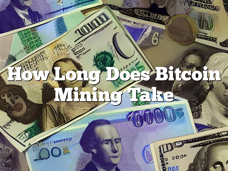 How Long Does Bitcoin Mining Take