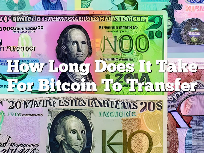How Long Does It Take For Bitcoin To Transfer