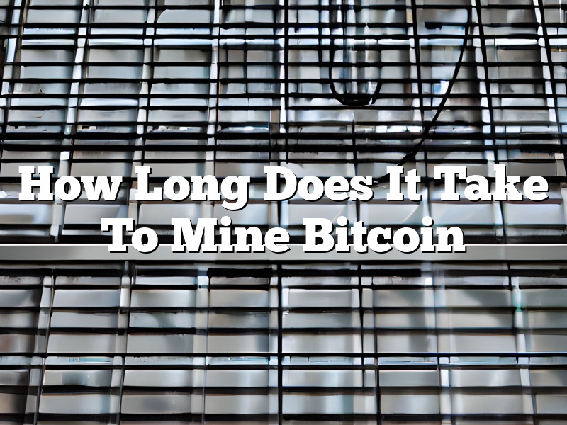 How Long Does It Take To Mine Bitcoin