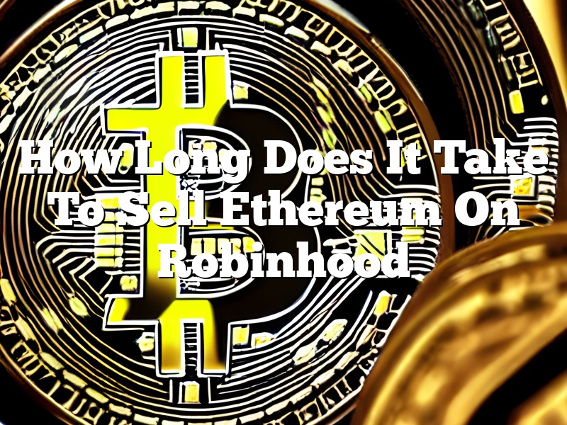 How Long Does It Take To Sell Ethereum On Robinhood