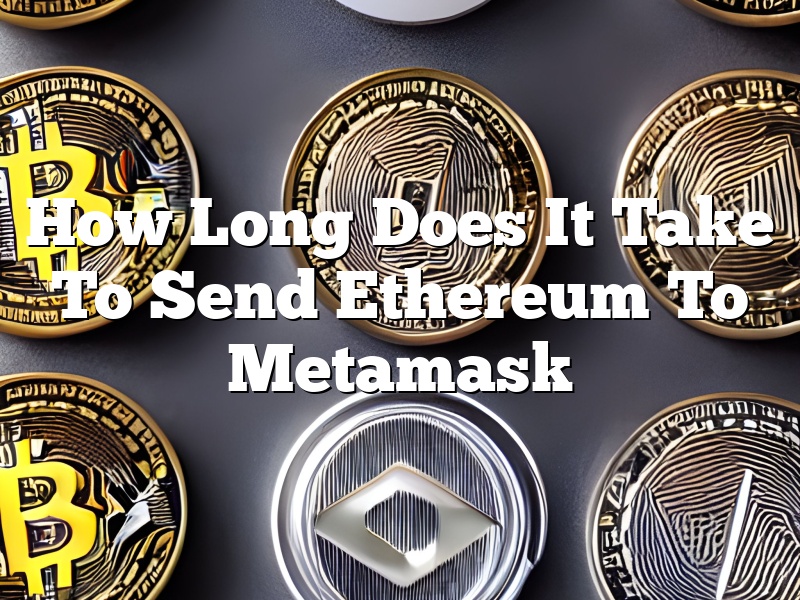 How Long Does It Take To Send Ethereum To Metamask