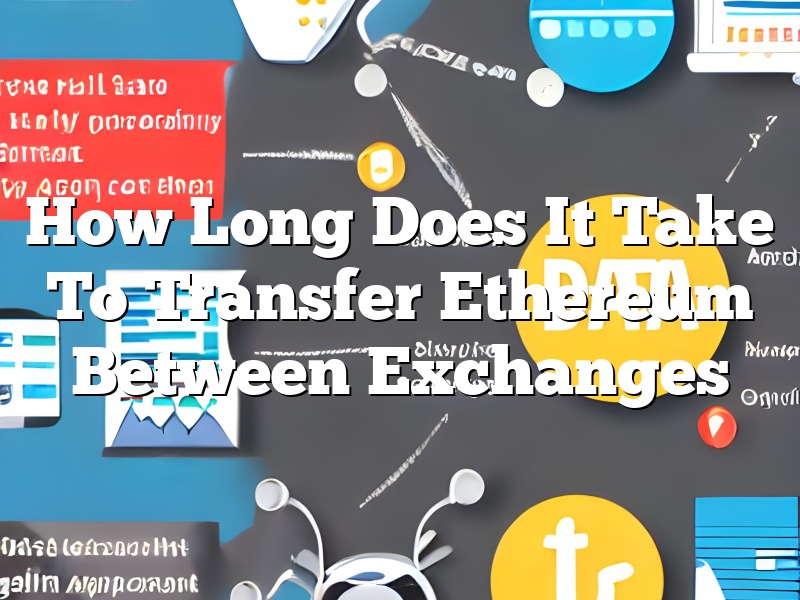 How Long Does It Take To Transfer Ethereum Between Exchanges