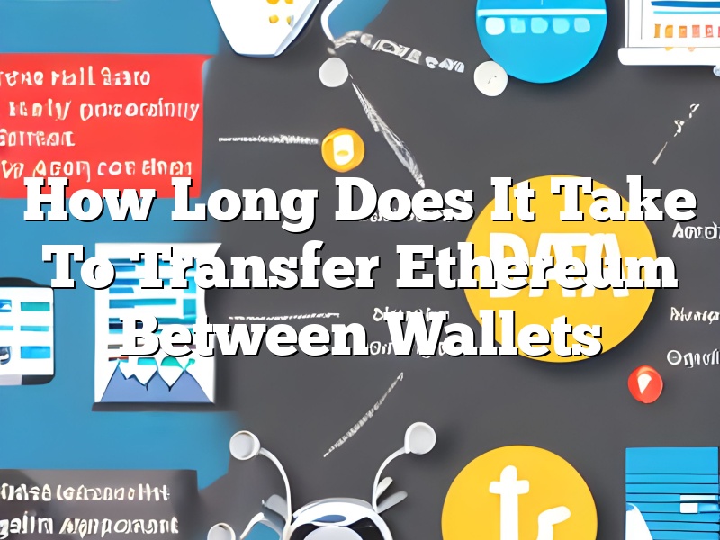 How Long Does It Take To Transfer Ethereum Between Wallets