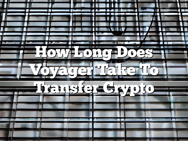 How Long Does Voyager Take To Transfer Crypto