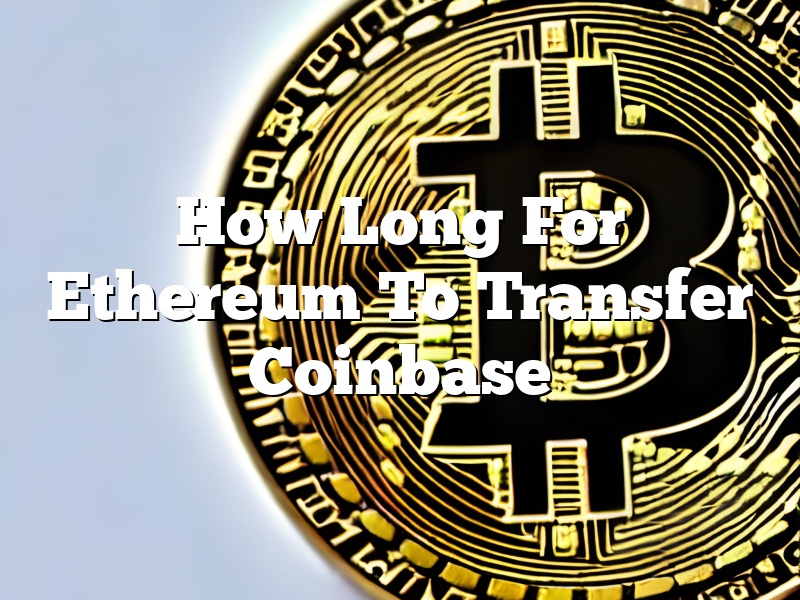 How Long For Ethereum To Transfer Coinbase