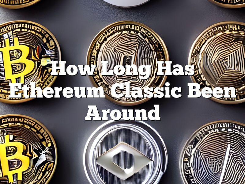 How Long Has Ethereum Classic Been Around