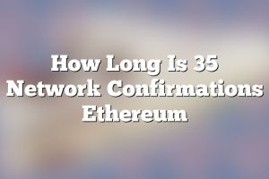 How Long Is 35 Network Confirmations Ethereum