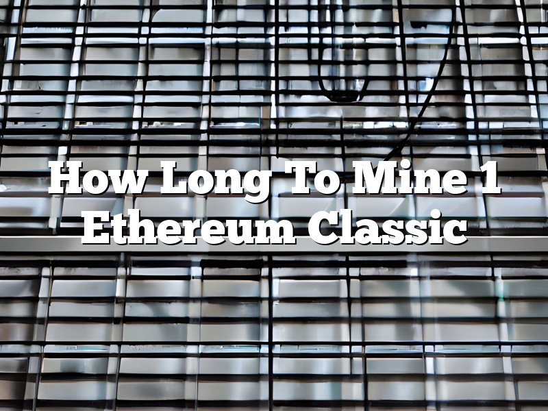 How Long To Mine 1 Ethereum Classic