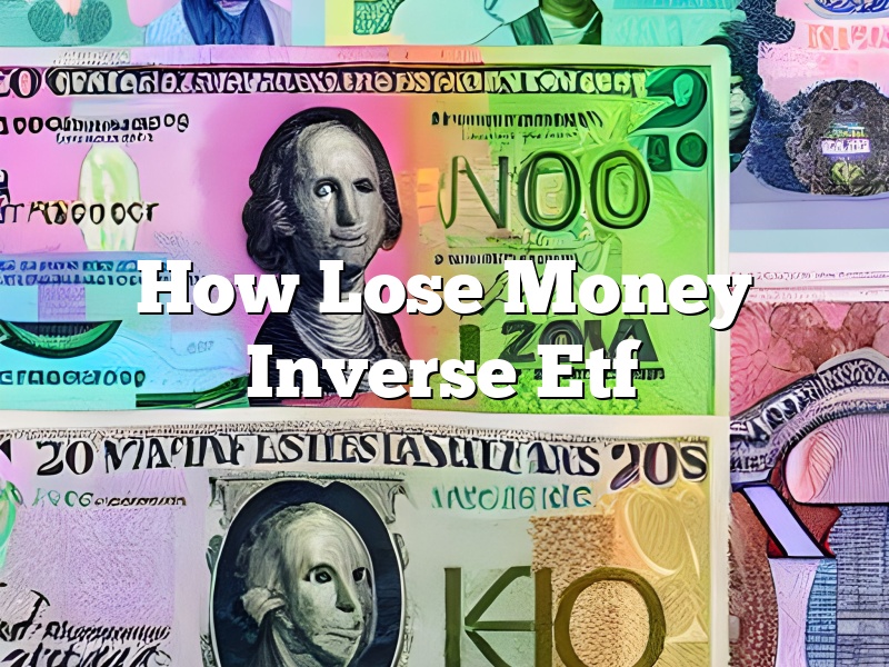 How Lose Money Inverse Etf