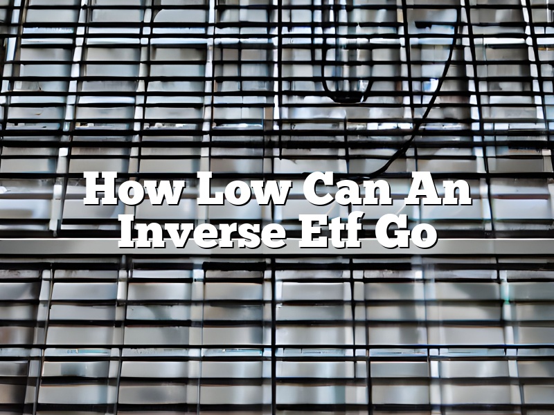 How Low Can An Inverse Etf Go