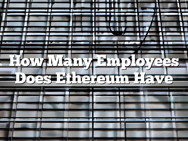 How Many Employees Does Ethereum Have