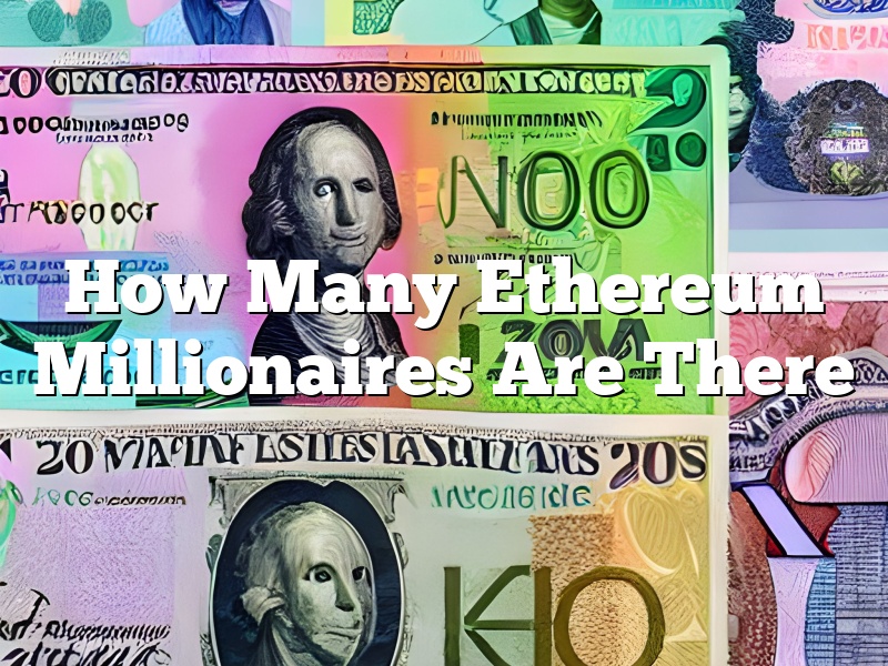 How Many Ethereum Millionaires Are There