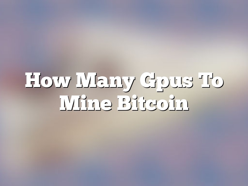 How Many Gpus To Mine Bitcoin