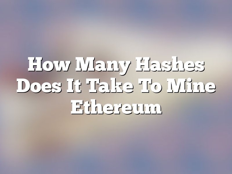 How Many Hashes Does It Take To Mine Ethereum
