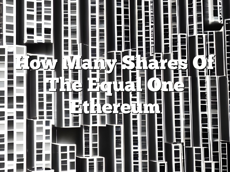 How Many Shares Of The Equal One Ethereum