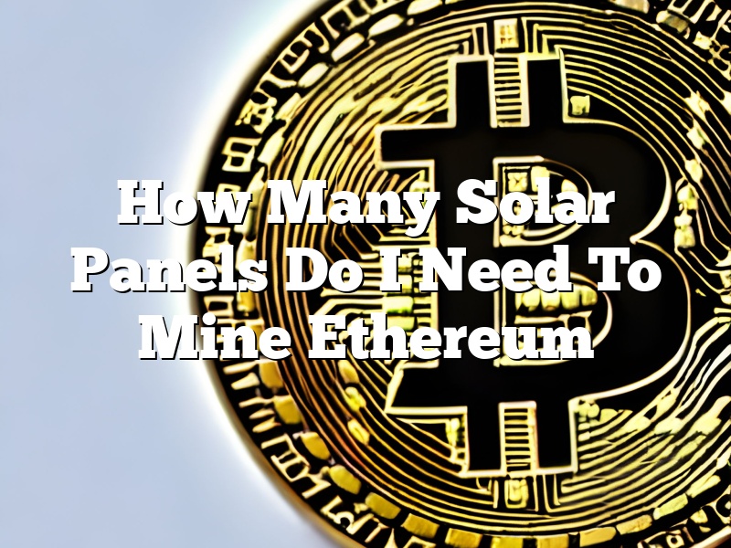 How Many Solar Panels Do I Need To Mine Ethereum