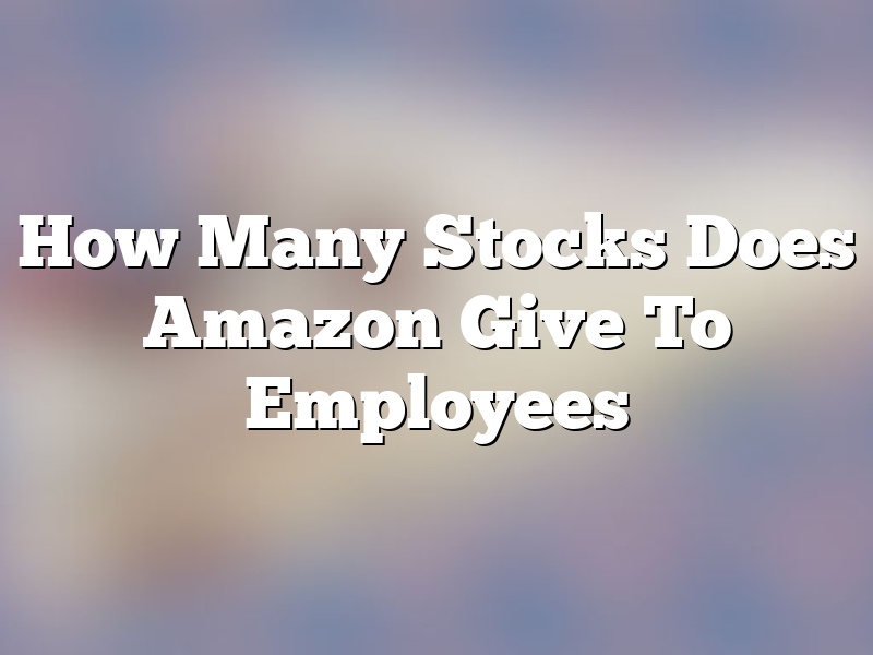 How Many Stocks Does Amazon Give To Employees