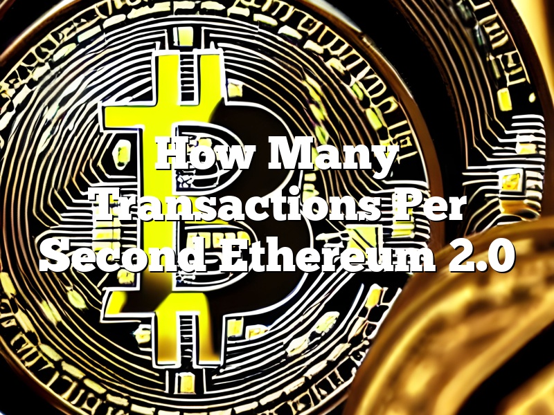 How Many Transactions Per Second Ethereum 2.0