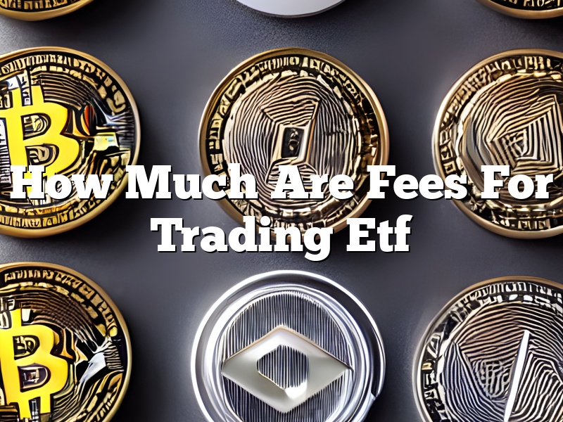 How Much Are Fees For Trading Etf