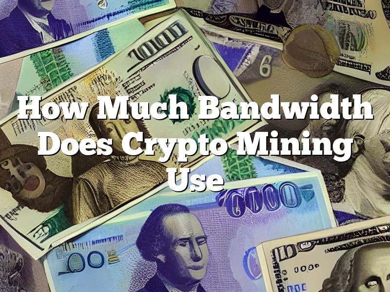 How Much Bandwidth Does Crypto Mining Use