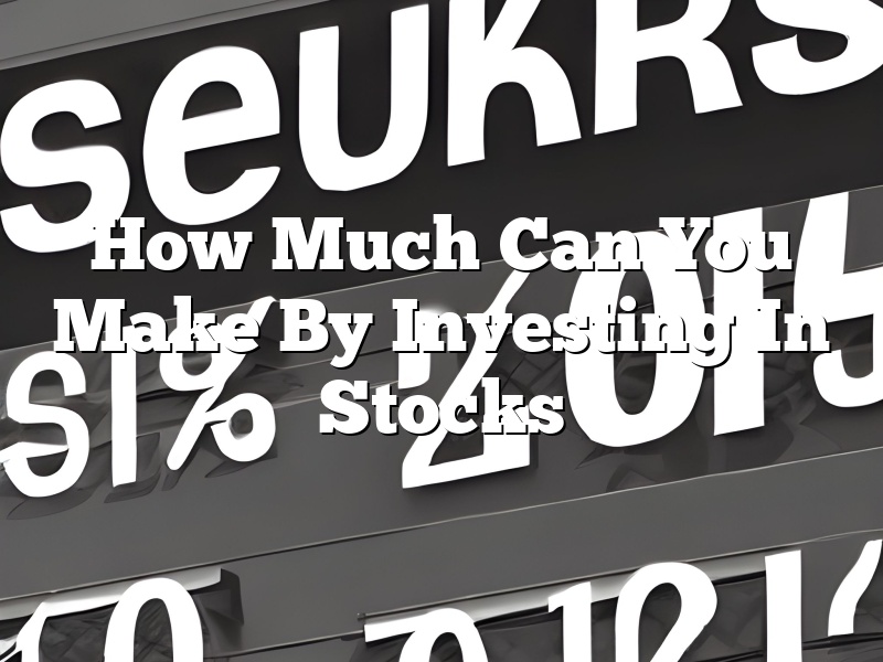 How Much Can You Make By Investing In Stocks