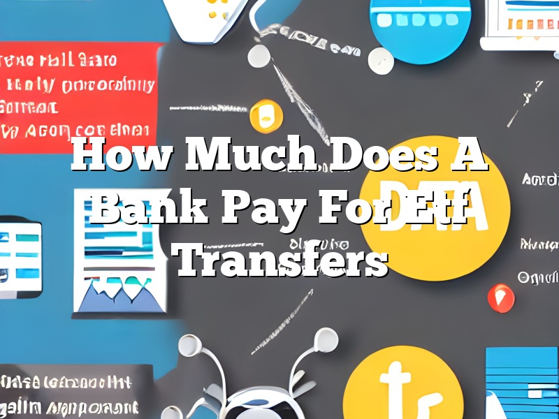 How Much Does A Bank Pay For Etf Transfers