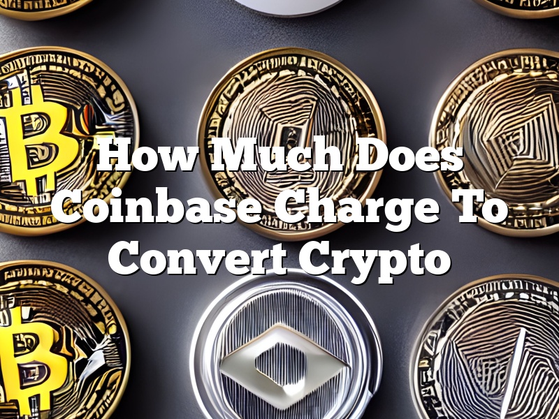 How Much Does Coinbase Charge To Convert Crypto