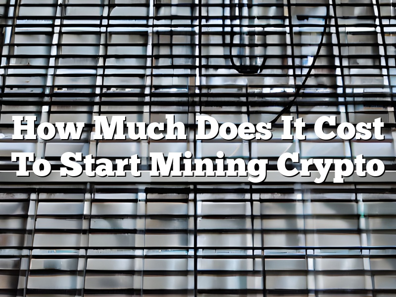 How Much Does It Cost To Start Mining Crypto