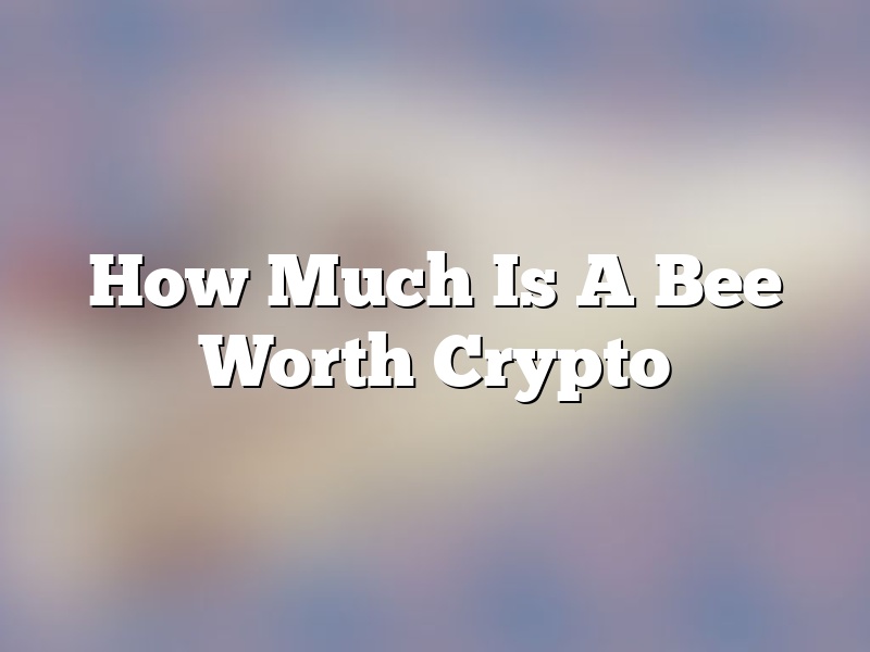 How Much Is A Bee Worth Crypto