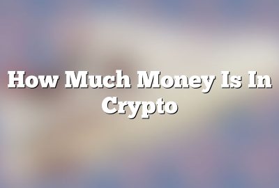 How Much Money Is In Crypto