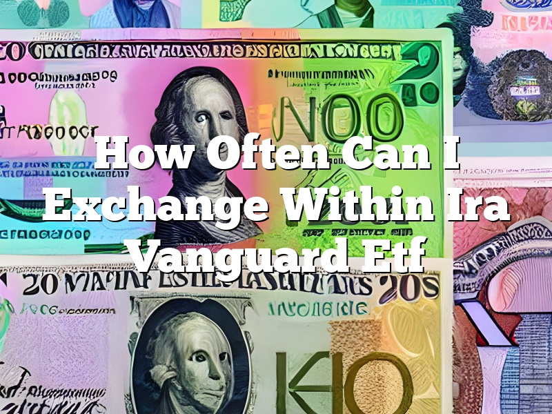How Often Can I Exchange Within Ira Vanguard Etf