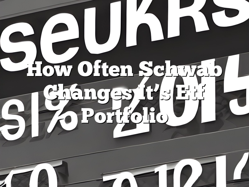 How Often Schwab Changes It’s Etf Portfolio