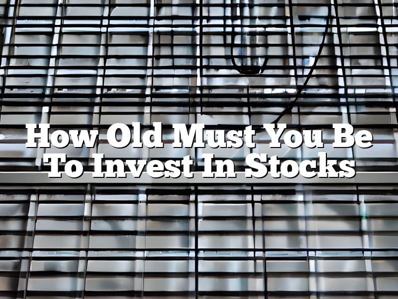 How Old Must You Be To Invest In Stocks